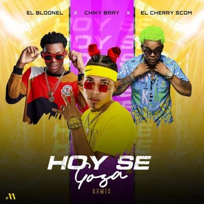 Chiky Bray/El Cherry Scom/El Bloonel Hoy Se Goza (Remix) [feat. El Cherry Scom & El Bloonel]