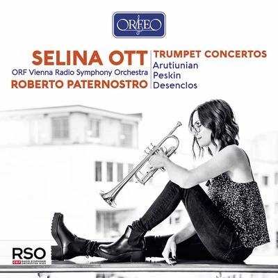 Vienna Radio Symphony Orchestra/Roberto Paternostro/Selina Ott Arutiunian, Peskin & Desenclos: Trumpet Concertos