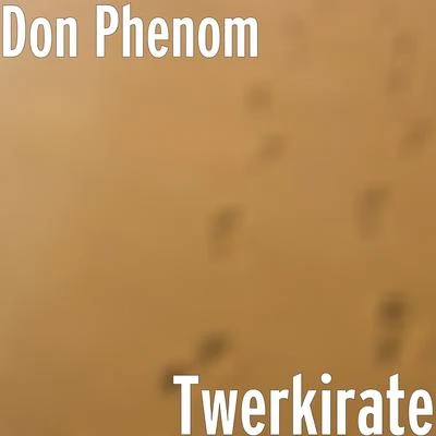 Don Phenom Twerkirate