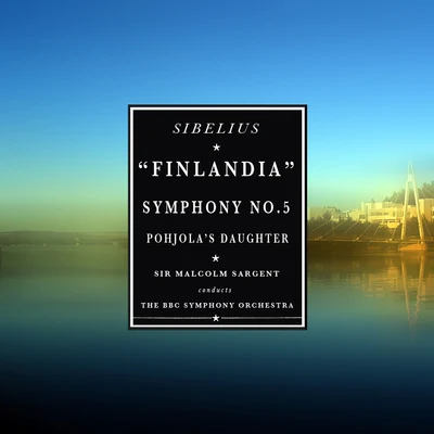 The BBC Symphony Orchestra Sibelius: FinlandiaSymphony No. 5Pohjola's Daughter (Remastered)