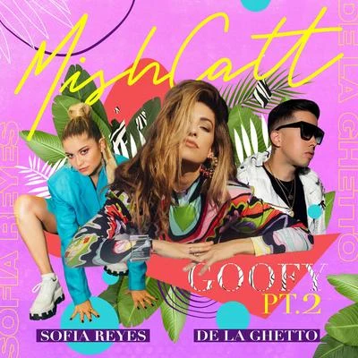 Sofia Reyes/MishCatt/De La Ghetto Goofy, Pt. 2