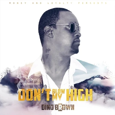 Dino Brown Don't Blow My High