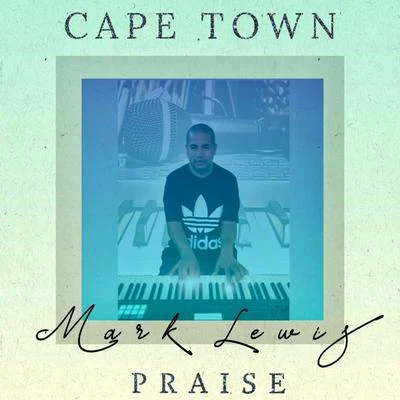 Mark Lewis Cape Town Praise