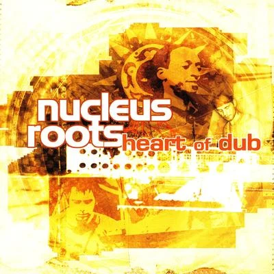 Nucleus Roots Heart Of Dub