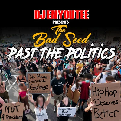 The Bad Seed/DJ Enyoutee Past the Politics