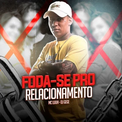 DJ Gege/MC Luuh Foda-Se pro Relacionamento