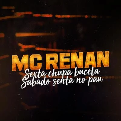 MC Renan Sexta Chupa Buceta, Sabado Senta no Pau