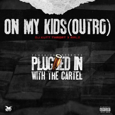 Ralo/DJ Kutt Throat On My Kids (Outro)