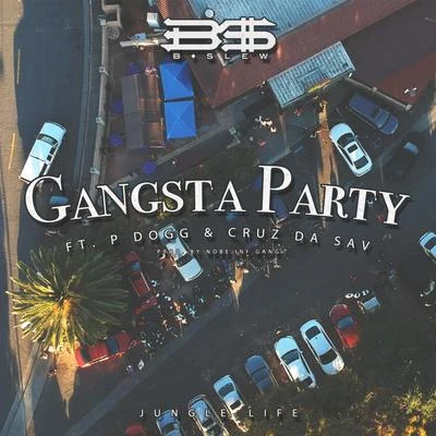 B-Slew Gangsta Party (feat. P Dogg & Cruz DaSav)