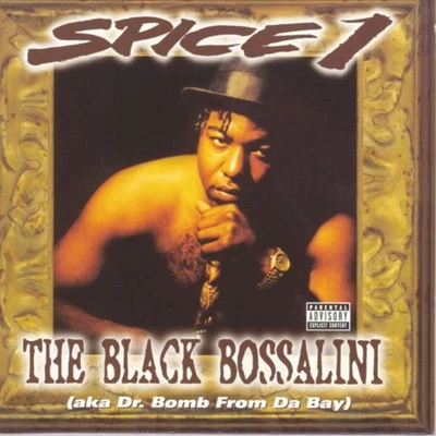 Spice 1 The Black Bossalini (aka Dr. Bomb from Da Bay)