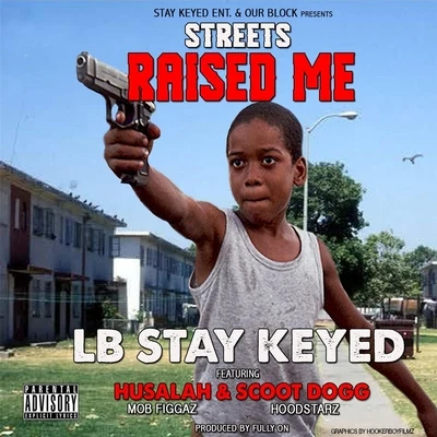 Lb Stay Keyed/Husalah/Scoot Dogg Streets Raised Me (feat. Husalah & Scoot Dogg)