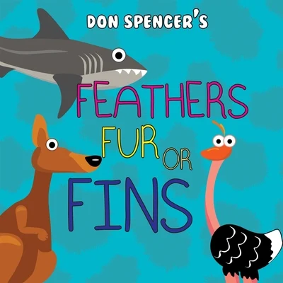 Don Spencer Feathers, Fur or Fins