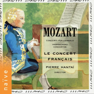 Wolfgang Amadeus Mozart/Le Concert Français/Pierre Hantaï Wolfgang Amadeus Mozart: Harpsichord Concertos