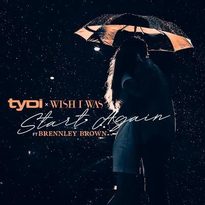 Wish I Was/Brennley Brown/tyDi Start Again