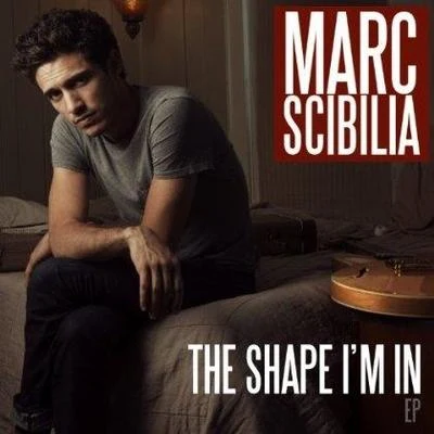 Marc Scibilia The Shape I'm In