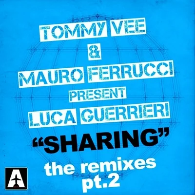 Tommy Vee/Mauro Ferrucci/Luca Guerrieri Sharing: The Remixes, Vol. 2