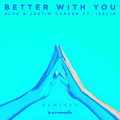 3LAU/Justin Caruso Better With You (Remixes)