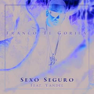 Franco &quot;El Gorilla&quot; Sexo Seguro