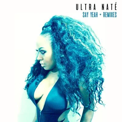 Ultra Naté Say Yeah + Remixes