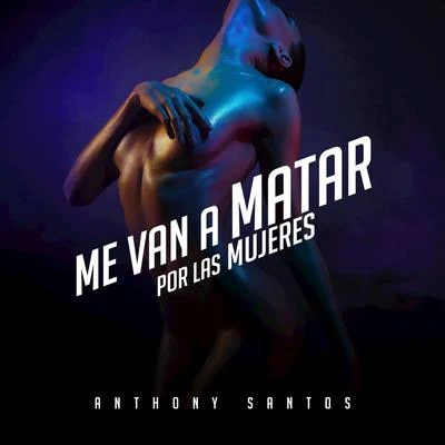 Anthony Santos Me Van a Matar por las Mujeres