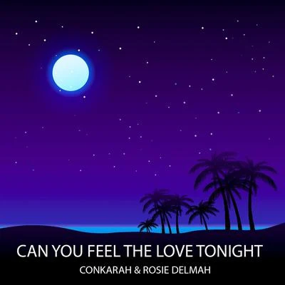 Conkarah/Rosie Delmah Can You Feel The Love Tonight