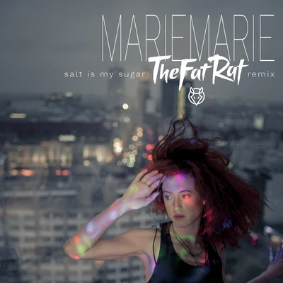 MarieMarie/TheFatRat Salt Is My Sugar (TheFatRat Remix)