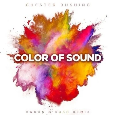 Chester Rushing/Haxon & Rush color of sound (ha X onrush remix)