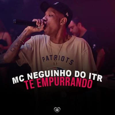 Mc Neguinho do ITR Te Empurrando