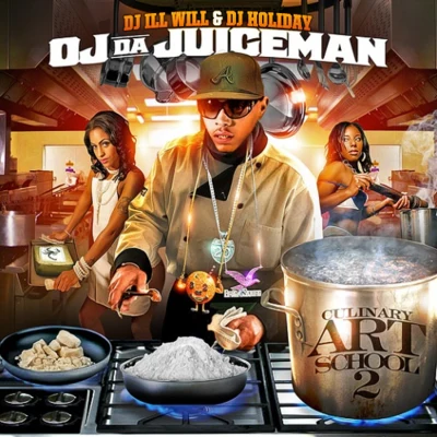 OJ Da Juiceman Culinary Art School 2 (Hosted by DJ ill Will & DJ Holiday)