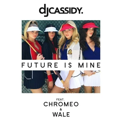 DJ Cassidy Future Is Mine (feat. Chromeo & Wale)