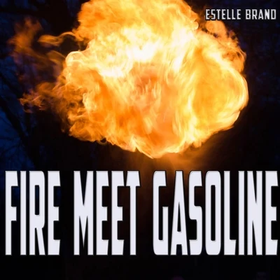 Estelle Brand Fire Meet Gasoline