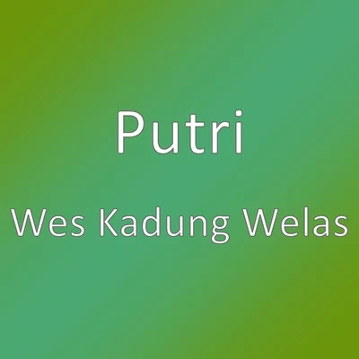 Putri Wes Kadung Welas