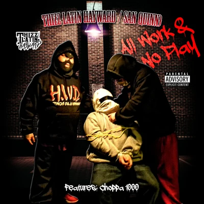 San Quinn/Thizz Latin Hayward All Work No Play (feat. Choppa 1000)