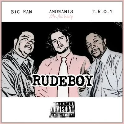 Big Ram/T.R.O.Y./Anonamis Mr.Nobody Rude Boy