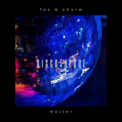 Walter/Fox &amp; Charm Discotheque