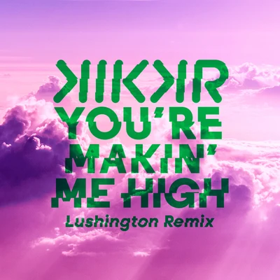 Lushington/KIKKR Youre Makin Me High (Lushington Remix)