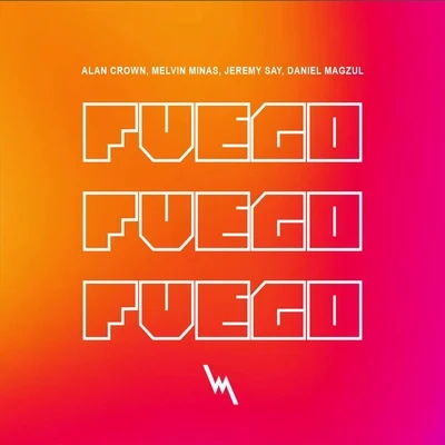 Alan Crown/Melvin Minas/Daniel Magzul/Jeremy Say Fuego (feat. Melvin Minas, Jeremy Say & Daniel Magzul)