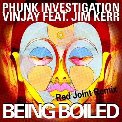 Vinjay/Phunk Investigation/Jim Kerr Being Boiled (Red Joint Remix)