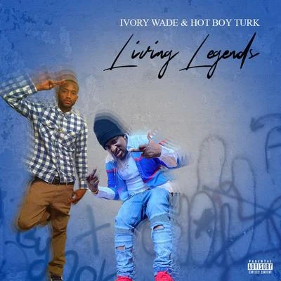 Hot Boy Turk/Ivory Wade Living Legends