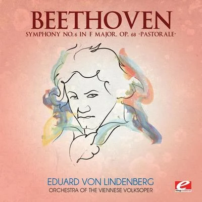 Orchestra of the Viennese Volksoper Beethoven: Symphony No. 6 in F Major, Op. 68 “Pastorale” (Digitally Remastered)