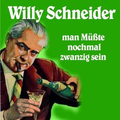 Willy Schneider Man müsste nochmal 20 sein