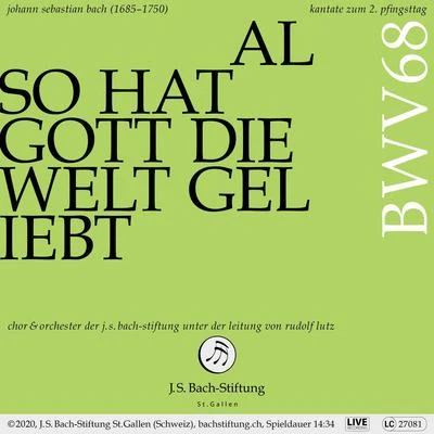 Orchester der J.S. Bach-Stiftung/Rudolf Lutz/Chor der J.S. Bach-Stiftung Bachkantate, BWV 68 - Also hat Gott die Welt geliebt