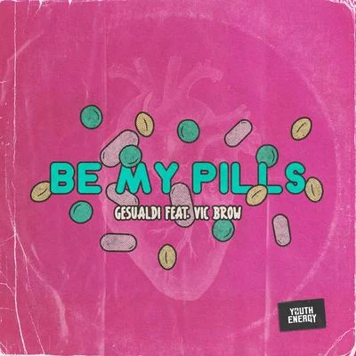 Gesualdi/Vic Brow Be My Pills (feat. Vic Brow)