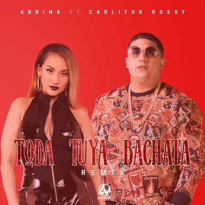 Abrina Toda Tuya (Bachata Remix) [feat. Carlitos Rossy]