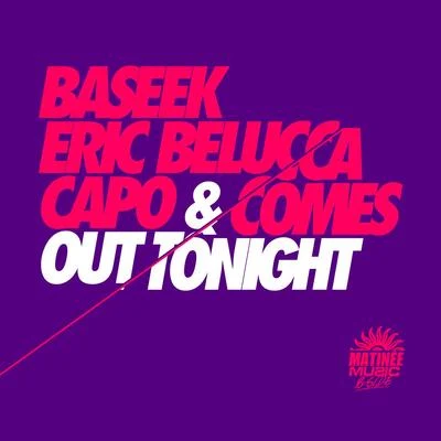 Baseek/Eric Belucca/Capo & Comes Out Tonight