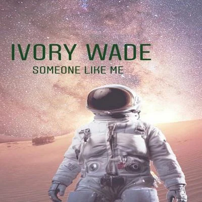 Ivory Wade Someone Like Me