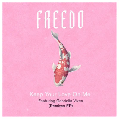 Freedo Keep Your Love On Me (Remixes)