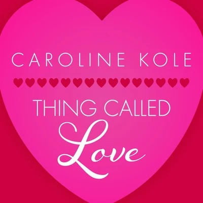 Caroline Kole Thing Called Love