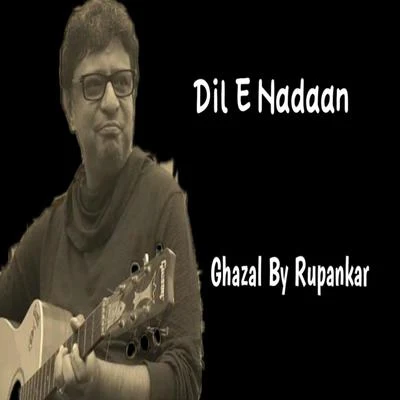 Rupankar Bagchi Dil-e-Nadaan