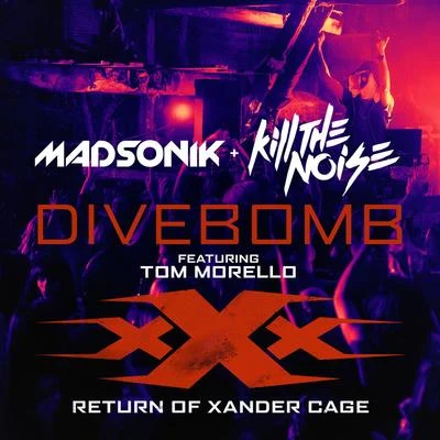 Kill The Noise/Madsonik Divebomb (Music from the Motion Picture xXx: Return of Xander Cage (feat. Tom Morello)